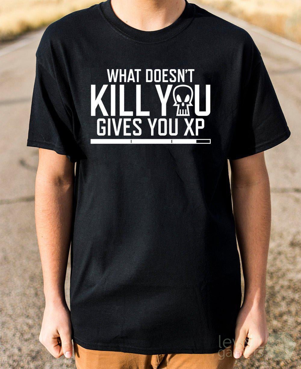 What Doesn't Kill You Gives You XP T-Shirt  Level 1 Gamers   