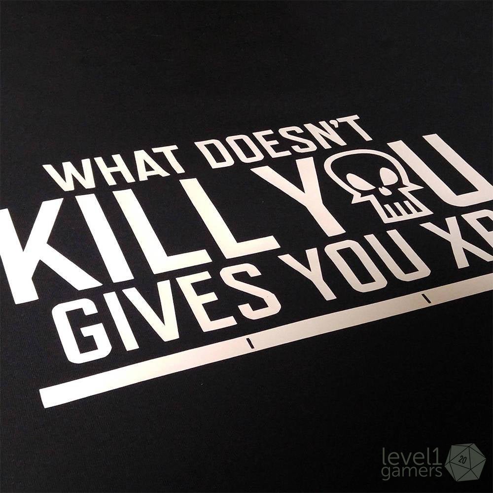 What Doesn't Kill You Gives You XP T-Shirt  Level 1 Gamers   