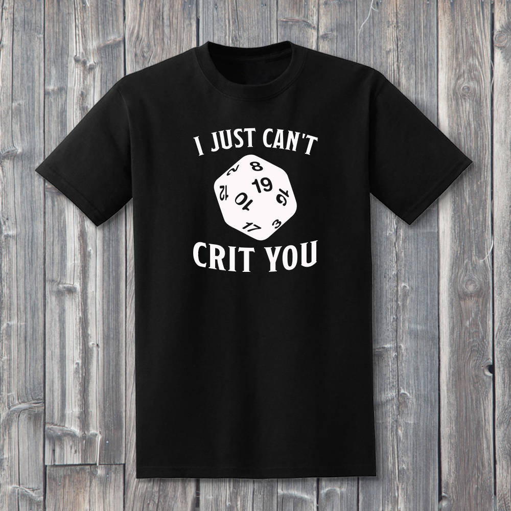 I Just Can't Crit You T-Shirt  Level 1 Gamers   