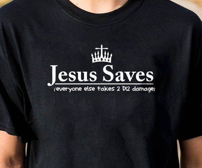 Jesus Saves, Everyone Else takes 2D12 Damage Parody T-Shirt  Level 1 Gamers   