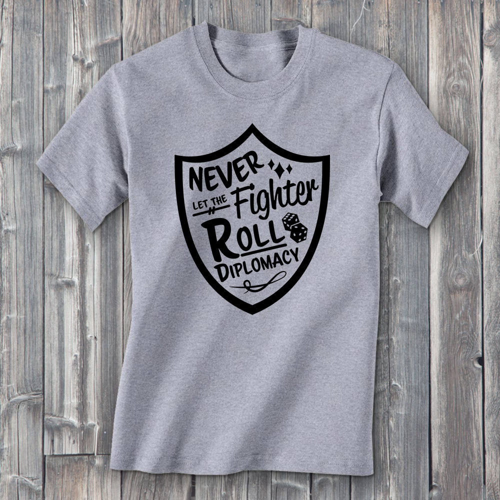Never Let The Fighter Roll Diplomacy T-Shirt  Level 1 Gamers   